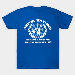 united nations screwing around and wasting time since 1945 T-Shirt